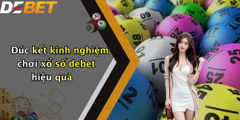 Xổ Số DEBET: Sân Chơi Lô Đề Trực Tuyến Hàng Đầu Năm 2026 4 Đúc kết kinh nghiệm chơi xổ số DEBET hiệu quả