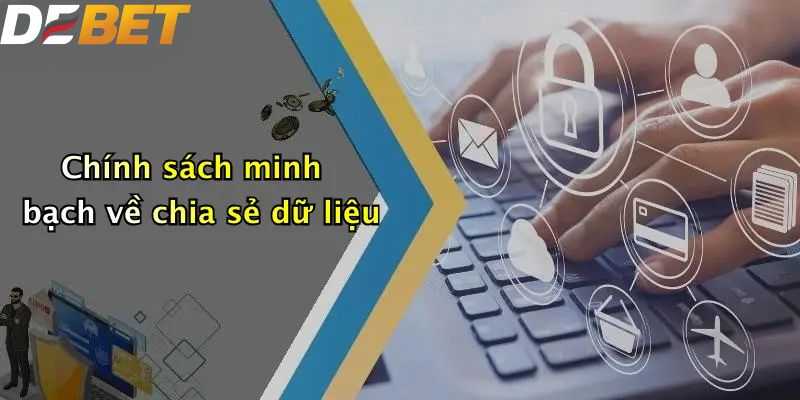 Chính Sách Bảo Mật: Đảm Bảo An Toàn Thông Tin Người Dùng Tại DEBET 4 Chính sách bảo mật minh bạch về chia sẻ dữ liệu