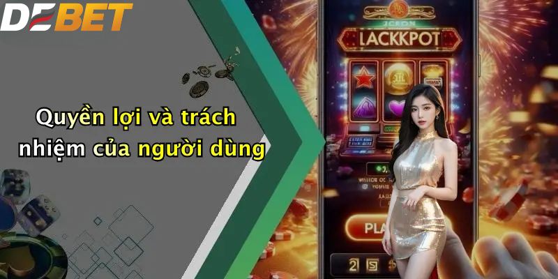 Chính Sách Bảo Mật: Đảm Bảo An Toàn Thông Tin Người Dùng Tại DEBET 2 Quyền lợi và trách nhiệm của người dùng với chính sách bảo mật
